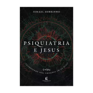 Livro Devocional Psiquiatria e Jesus: transforme suas emoções em 30 dias - Ismael Sobrinho